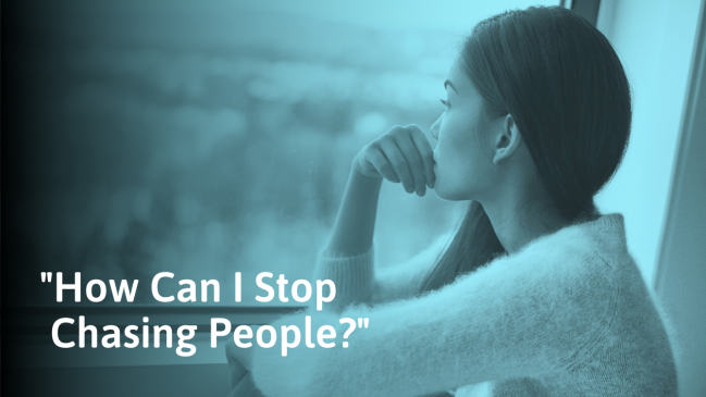 How to Stop Chasing People (And Why We Do It)