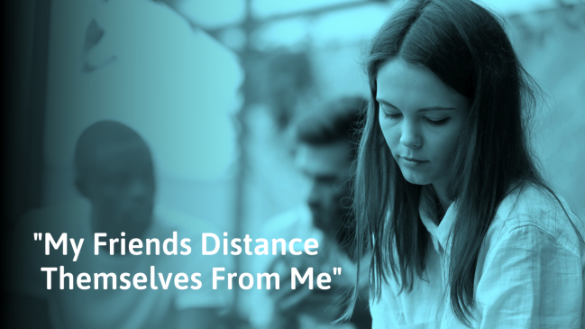 What to Do When Friends Distance Themselves From You