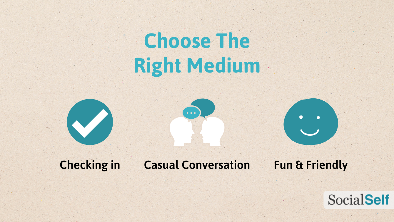 Choose the best medium for each communication goal, such as checking in, causal conversation, or fun and friendly.