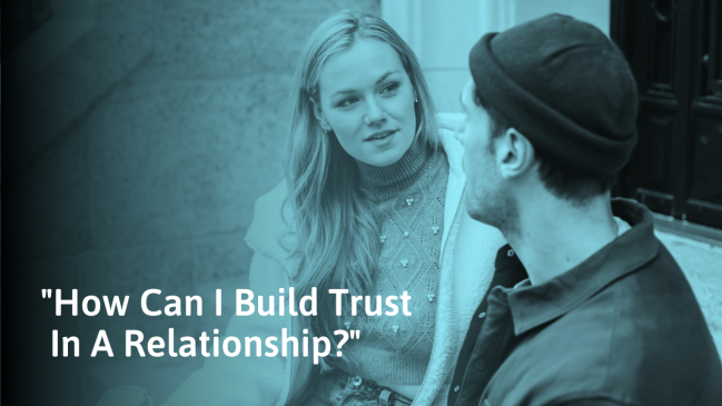 How to Build Trust in a Relationship (Or Rebuild Lost Trust)