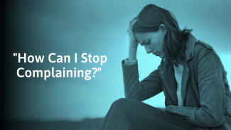 How To Stop Complaining (Why You Do It & What To Do Instead)