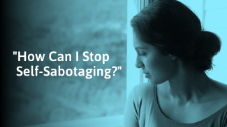 Self-Sabotaging: Hidden Signs, Why We Do It, & How to Stop