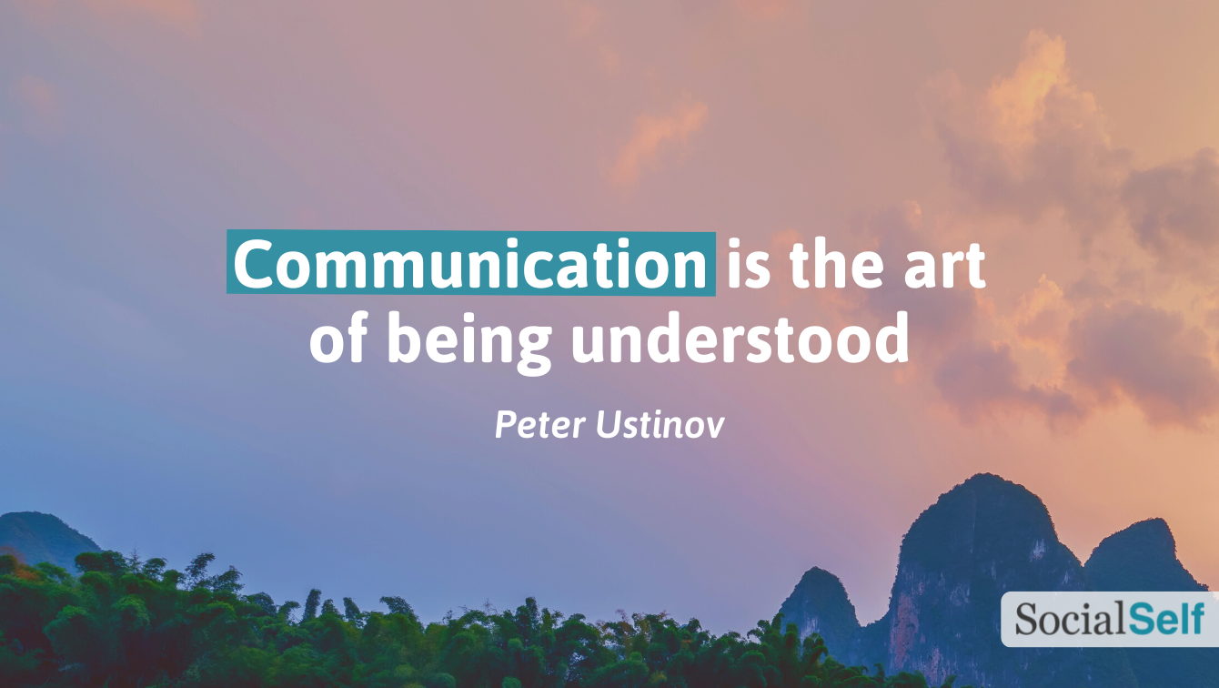Peter Ustinov's quote, "Communication is the art of being understood."