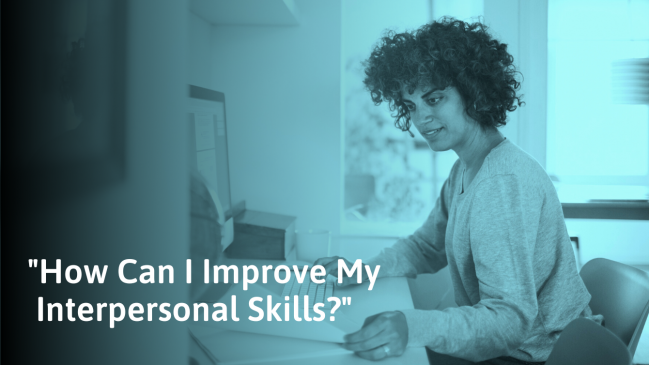 22 Simple Ways to Improve Your Interpersonal Skills for Work