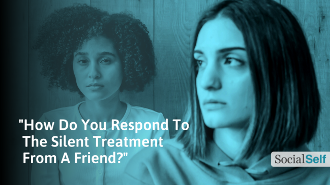 Got the Silent Treatment From a Friend? How to Respond to It