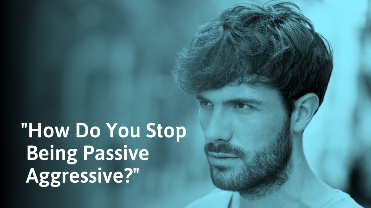 How to Stop Being PassiveAggressive (With Clear Examples)
