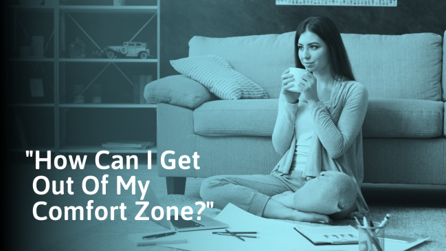 12 Ways to Get Out of Your Comfort Zone (And Why You Should)