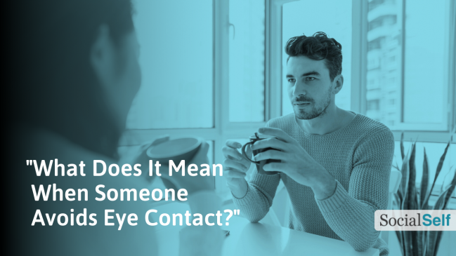 What It Means When Someone Avoids Eye Contact When Talking