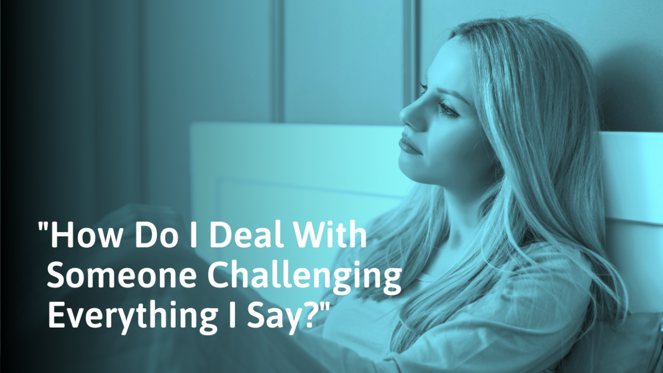 8-ways-to-deal-with-someone-who-challenges-everything-you-say