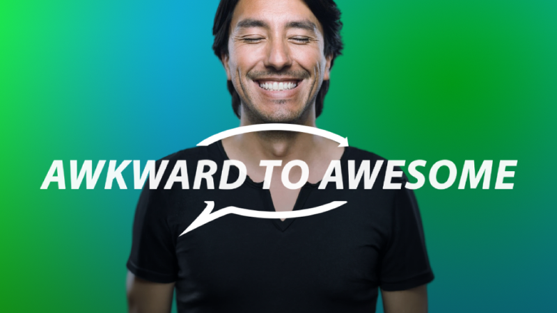 Awkward to Awesome