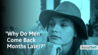 21 Reasons Why Men Come Back Months Later (& How to React)