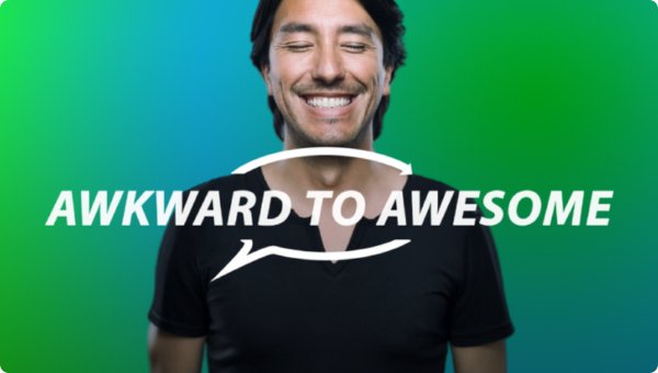 Awkward to Awesome Awkward to Awesome