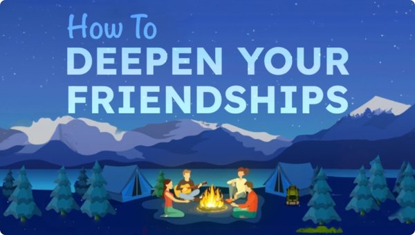 How to Deepen Your Friendships How to Deepen Your Friendships