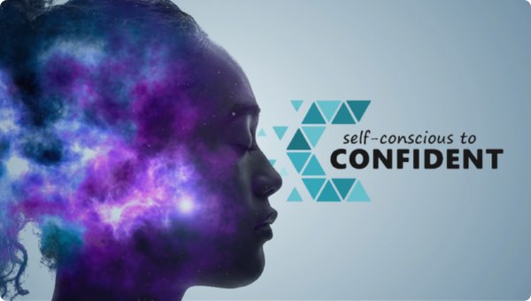 Self-Conscious to Confident Self-Conscious to Confident
